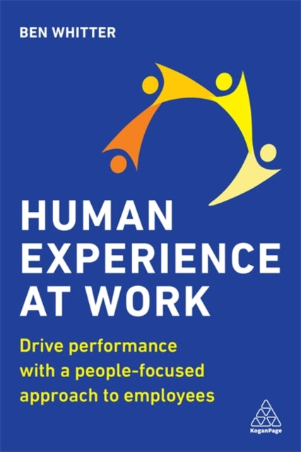 Human Experience at Work: Drive Performance with