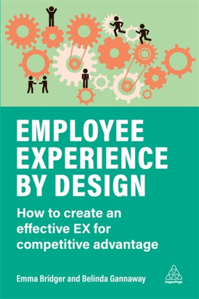 Employee Experience by Design: How to Create an Effective EX for Competitive Advantage