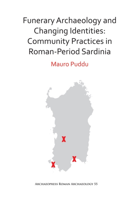 Funerary Archaeology and Changing Identities: Community Practices in Roman-Period Sardinia