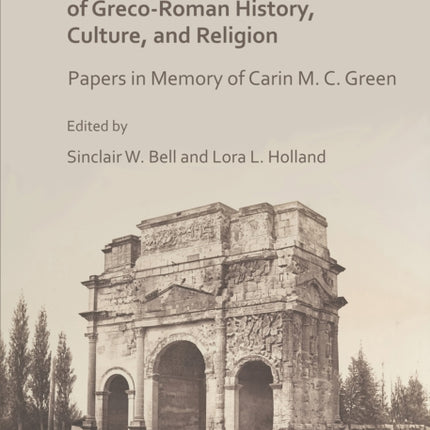 At the Crossroads of Greco-Roman History, Culture, and Religion: Papers in Memory of Carin M. C. Green