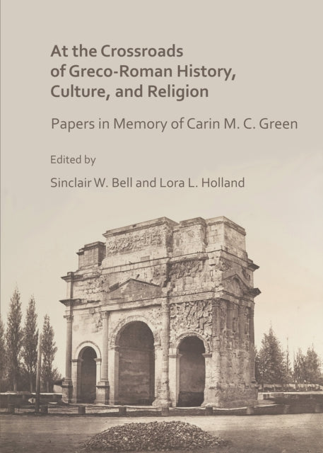 At the Crossroads of Greco-Roman History, Culture, and Religion: Papers in Memory of Carin M. C. Green