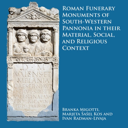 Roman Funerary Monuments of South-Western Pannonia in their Material, Social, and Religious Context