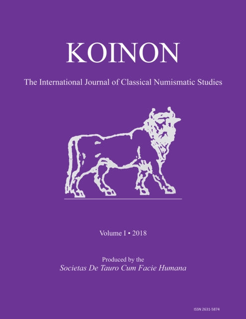 KOINON I, 2018: Inaugural Issue: The International Journal of Classical Numismatic Studies