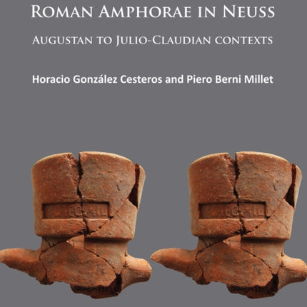 Roman Amphorae in Neuss: Augustan to Julio-Claudian Contexts