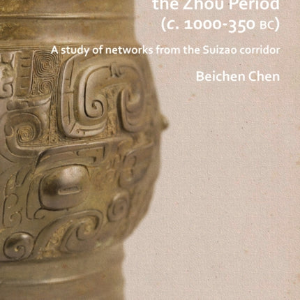 Cultural Interactions during the Zhou period (c. 1000-350 BC): A study of networks from the Suizao corridor