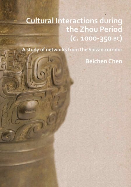 Cultural Interactions during the Zhou period (c. 1000-350 BC): A study of networks from the Suizao corridor