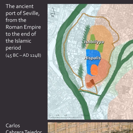 From Hispalis to Ishbiliyya: The Ancient Port of Seville, from the Roman Empire to the End of the Islamic Period (45 BC - AD 1248)