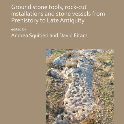 Stone Tools in the Ancient Near East and Egypt: Ground stone tools, rock-cut installations and stone vessels from Prehistory to Late Antiquity