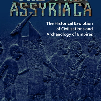 The Pax Assyriaca: The Historical Evolution of Civilisations and Archaeology of Empires