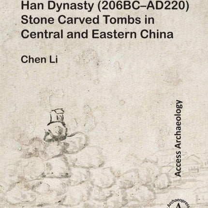 Han Dynasty (206BC–AD220) Stone Carved Tombs in Central and Eastern China