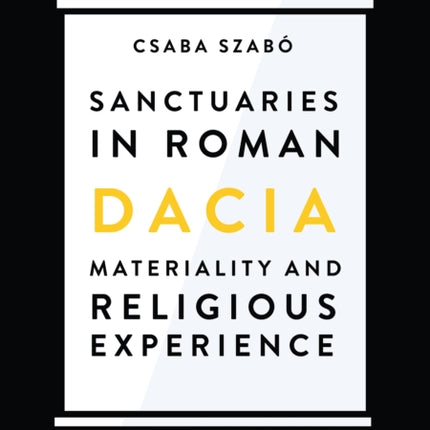 Sanctuaries in Roman Dacia: Materiality and Religious Experience