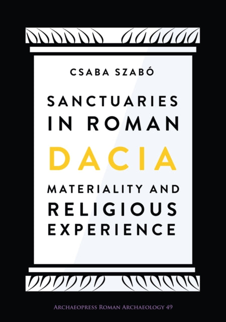 Sanctuaries in Roman Dacia: Materiality and Religious Experience