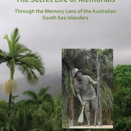 The Secret Life of Memorials: Through the Memory Lens of the Australian South Sea Islanders