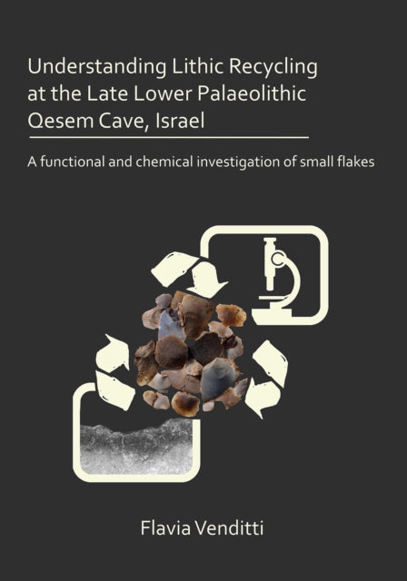 Understanding Lithic Recycling at the Late Lower Palaeolithic Qesem Cave, Israel: A functional and chemical investigation of small flakes