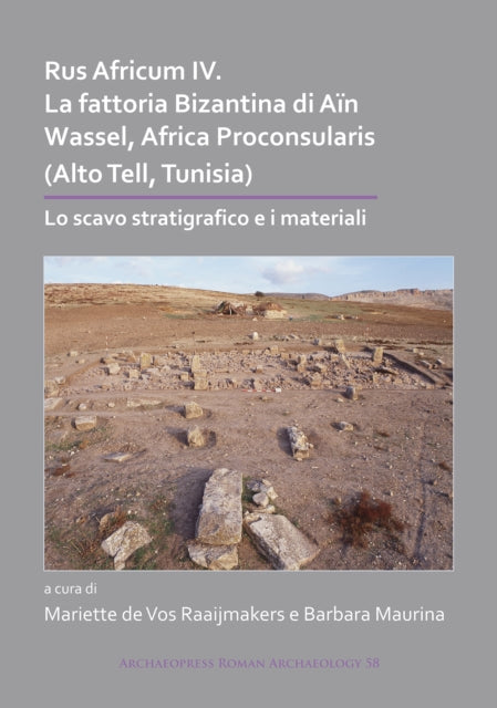 Rus Africum IV: La fattoria Bizantina di Aïn Wassel, Africa Proconsularis (Alto Tell, Tunisia): Lo scavo stratigrafico e i materiali