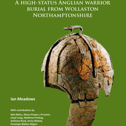 The Pioneer Burial: A high-status Anglian warrior burial from Wollaston Northamptonshire