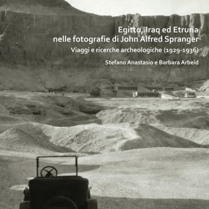 Egitto, Iraq ed Etruria nelle fotografie di John Alfred Spranger: Viaggi e ricerche archeologiche (1929-1936)