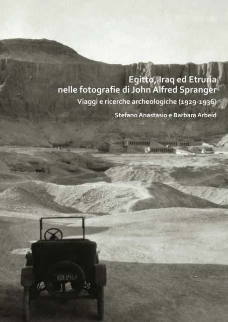 Egitto, Iraq ed Etruria nelle fotografie di John Alfred Spranger: Viaggi e ricerche archeologiche (1929-1936)