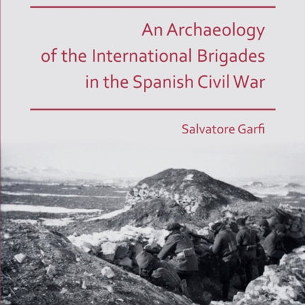 Conflict Landscapes: An Archaeology of the International Brigades in the Spanish Civil War