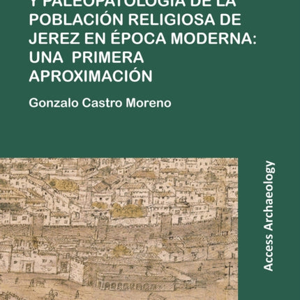 Arqueología funeraria y paleopatología de la población religiosa de Jerez en época moderna: una primera aproximación