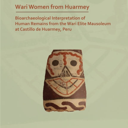 Wari Women from Huarmey: Bioarchaeological Interpretation of Human Remains from the Wari Elite Mausoleum at Castillo de Huarmey, Peru