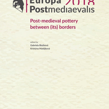 Europa Postmediaevalis 2018: Post-medieval pottery between (its) borders