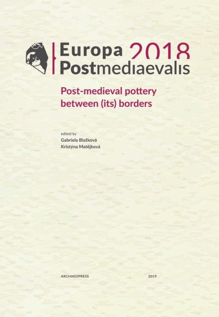 Europa Postmediaevalis 2018: Post-medieval pottery between (its) borders