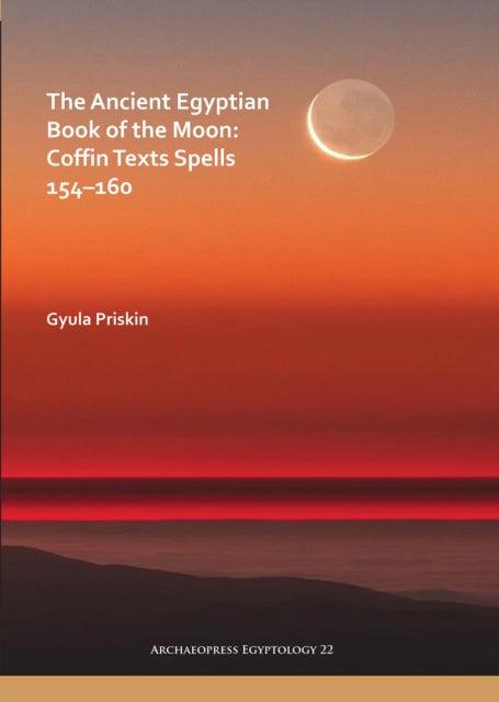 The Ancient Egyptian Book of the Moon: Coffin Texts Spells 154–160