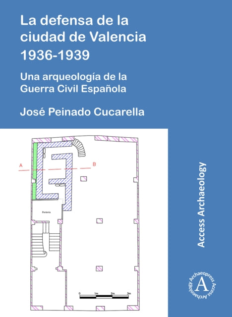 La defensa de la ciudad de Valencia 1936-1939: Una arqueología de la Guerra Civil Española