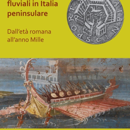 Porti e approdi fluviali in Italia peninsulare: dall’età romana all’anno mille