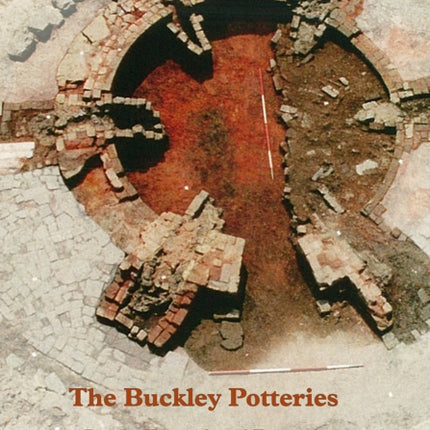 The Buckley Potteries: Recent Research and Excavation