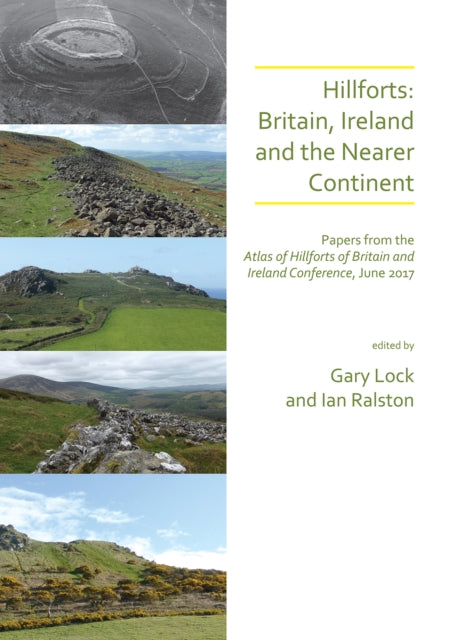 Hillforts: Britain, Ireland and the Nearer Continent: Papers from the Atlas of Hillforts of Britain and Ireland Conference, June 2017