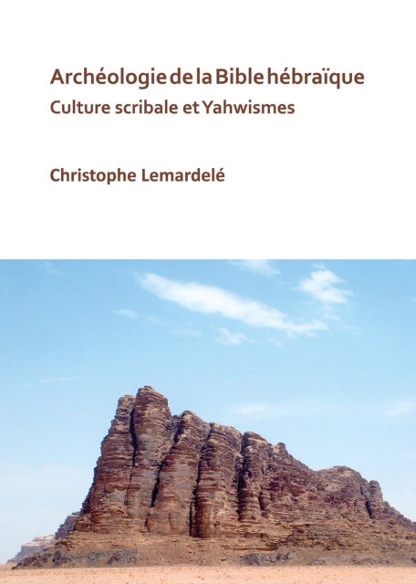 Archeologie de la Bible hebraique: Culture scribale et Yahwismes