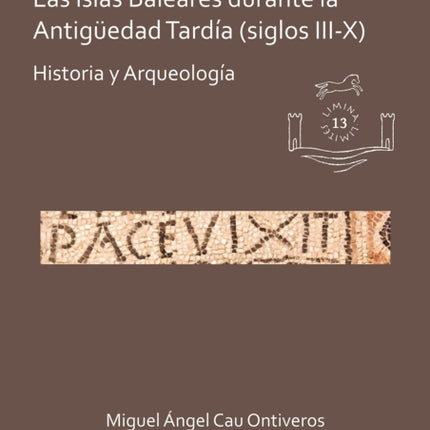 Las islas Baleares durante la Antigüedad Tardía (siglos III-X): Historia y Arqueología