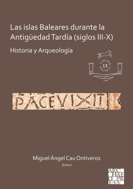 Las islas Baleares durante la Antigüedad Tardía (siglos III-X): Historia y Arqueología