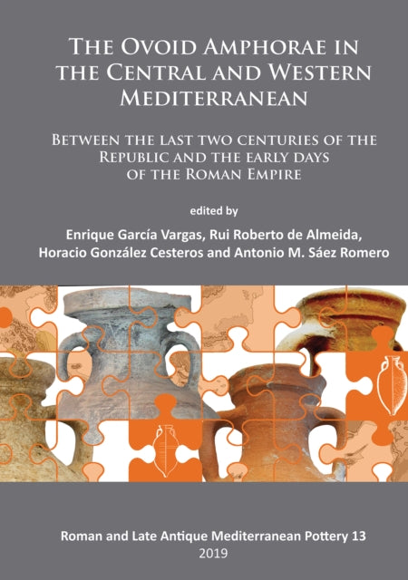 The Ovoid Amphorae in the Central and Western Mediterranean: Between the last two centuries of the Republic and the early days of the Roman Empire