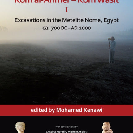 Kom al-Ahmer – Kom Wasit I: Excavations in the Metelite Nome, Egypt: ca. 700 BC – AD 1000