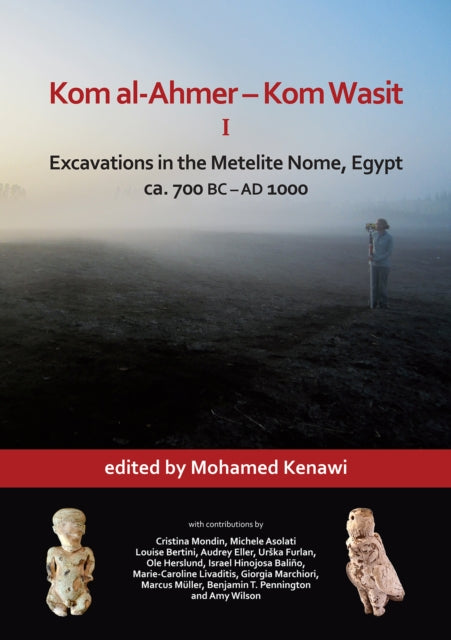 Kom al-Ahmer – Kom Wasit I: Excavations in the Metelite Nome, Egypt: ca. 700 BC – AD 1000