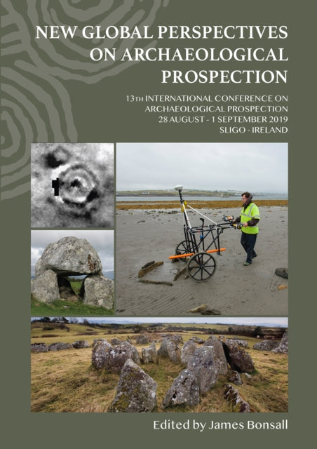 New Global Perspectives on Archaeological Prospection: 13th International Conference on Archaeological Prospection, 28 August – 1 September 2019, Sligo – Ireland