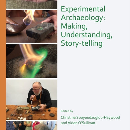 Experimental Archaeology: Making, Understanding, Story-telling