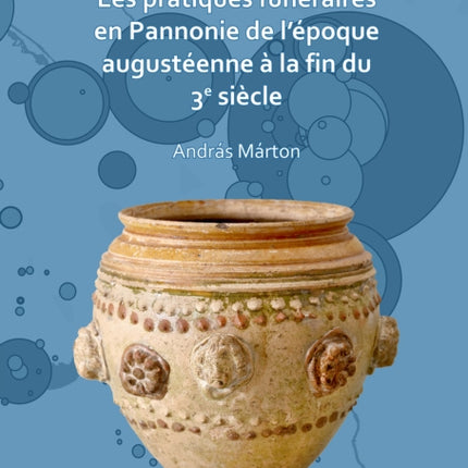 Les pratiques funéraires en Pannonie de l’époque augustéenne à la fin du 3e siècle