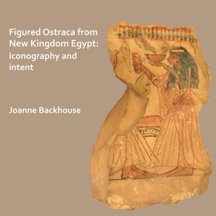 ‘Scènes de Gynécées’ Figured Ostraca from New Kingdom Egypt: Iconography and Intent