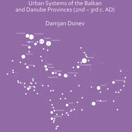 The Busy Periphery: Urban Systems of the Balkan and Danube Provinces (2nd – 3rd c. AD)