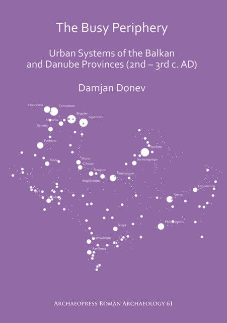 The Busy Periphery: Urban Systems of the Balkan and Danube Provinces (2nd – 3rd c. AD)