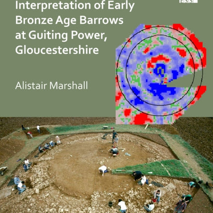 Excavation, Analysis and Interpretation of Early Bronze Age Barrows at Guiting Power, Gloucestershire