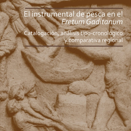 El instrumental de pesca en el Fretum Gaditanum (siglos V a.C. - VI d.C.): Análisis tipo-cronológico y comparativa atlántico-mediterránea