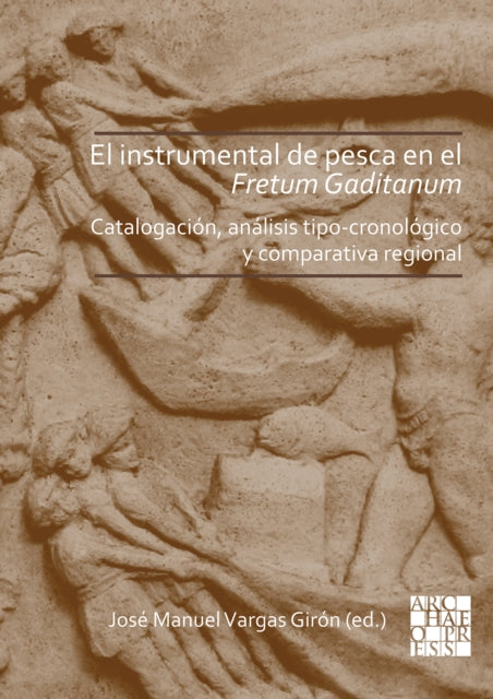 El instrumental de pesca en el Fretum Gaditanum (siglos V a.C. - VI d.C.): Análisis tipo-cronológico y comparativa atlántico-mediterránea