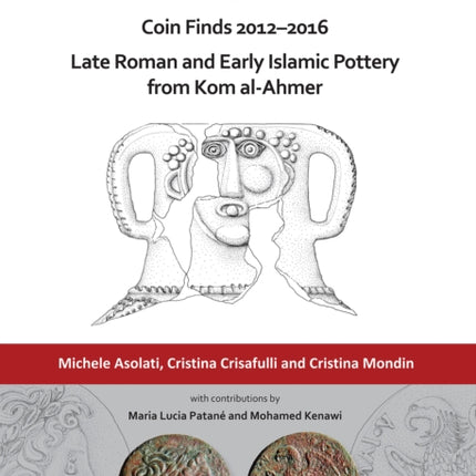 Kom al-Ahmer – Kom Wasit II: Coin Finds 2012–2016 / Late Roman and Early Islamic Pottery from Kom al-Ahmer