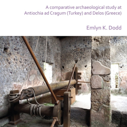 Roman and Late Antique Wine Production in the Eastern Mediterranean: A Comparative Archaeological Study at Antiochia ad Cragum (Turkey) and Delos (Greece)