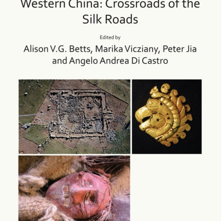 The Cultures of Ancient Xinjiang, Western China: Crossroads of the Silk Roads